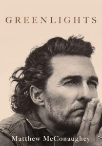 matthew-mcconaugheys-55th-birthday-career-highlights-book State Digest Fans of McConaughey have much to look forward to, as he shows no signs of slowing down. Recently, he’s been busy with his book Greenlights (2020), which quickly became a bestseller. The memoir captures his unconventional approach to life, sharing personal stories and lessons learned along the way. Greenlights is a must read book if you are a life and family lover, the book provides insight to lifelong lessons.